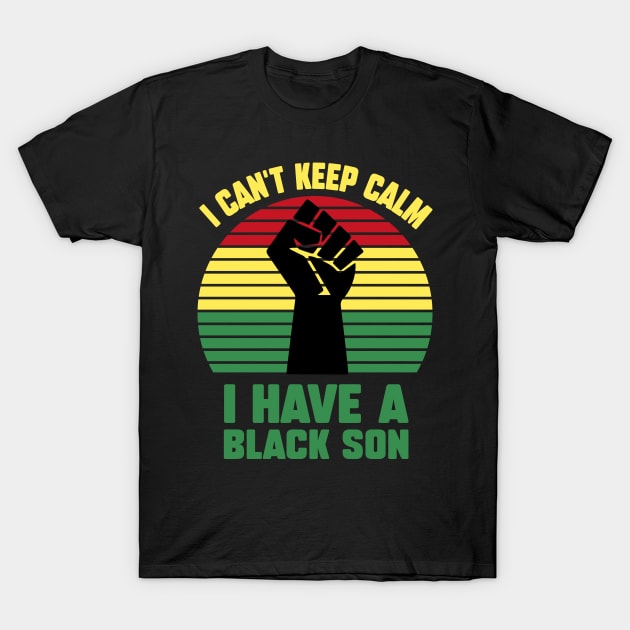 I Can't Keep Calm I have a black Son T-Shirt by UrbanLifeApparel